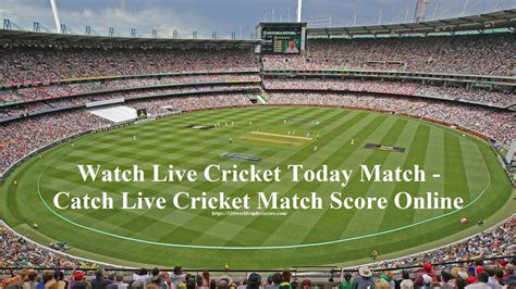Watch Live Cricket Today Match Catch Live Cricket Match Score Online
