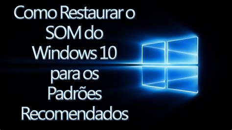 Como Restaurar O Som Do Windows 10 Para Os Padrões Recomendados Youtube