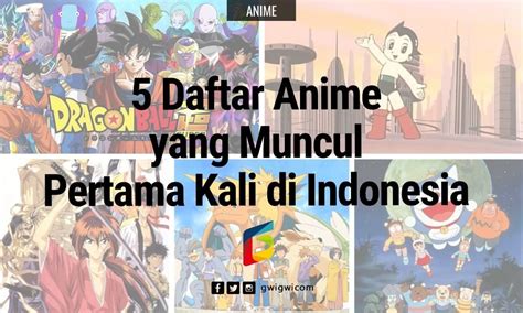 5 Daftar Anime Yang Muncul Pertama Kali Di Indonesia Gwigwi