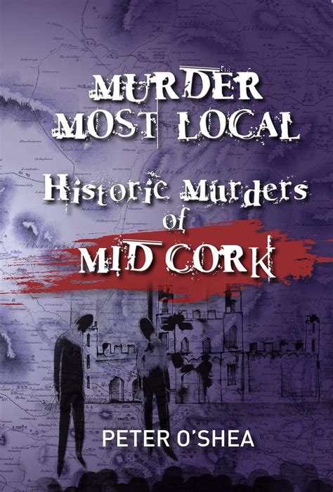 Murder Most Local Historic Murders Of Mid Cork By Peter Oshea Buy