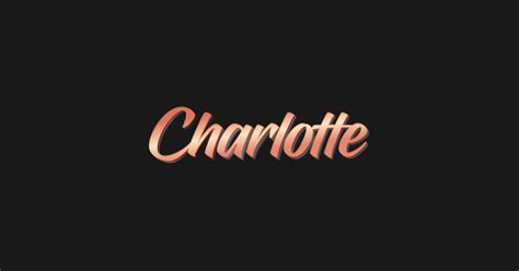 Charlotte My Name Is Charlotte Charlotte My Name Is Charlotte T Shirt TeePublic