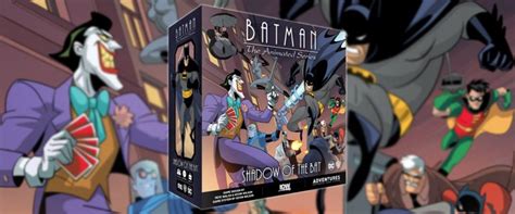 Relive The Iconic Batman The Animated Series As A Board Game On