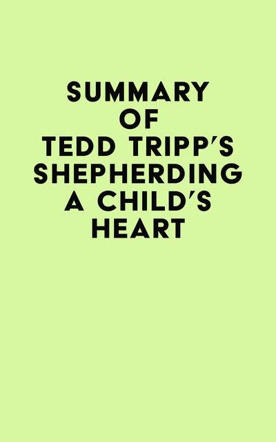 Summary Of Tedd Tripps Shepherding A Childs Heart Ebook Irb Media