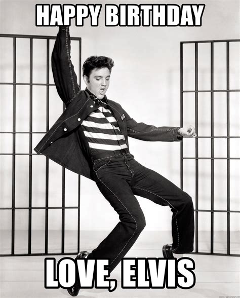 Happy Birthday Love Elvis Elvis Presley Meme Generator