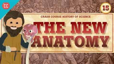 The New Anatomy Crash Course History Of Science 15