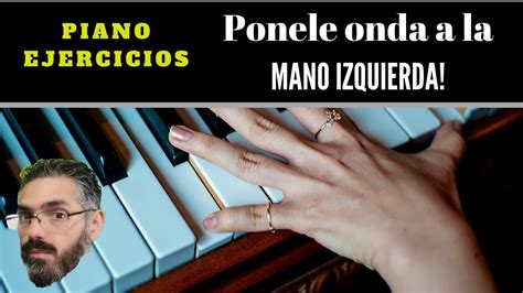 Ejercicio Para La Mano Izquierda T Cnica Del Piano Youtube