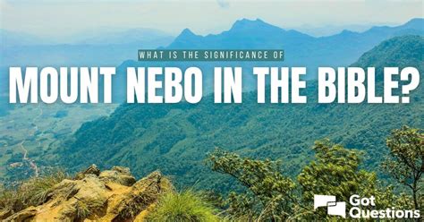 What Is The Significance Of Mount Nebo In The Bible