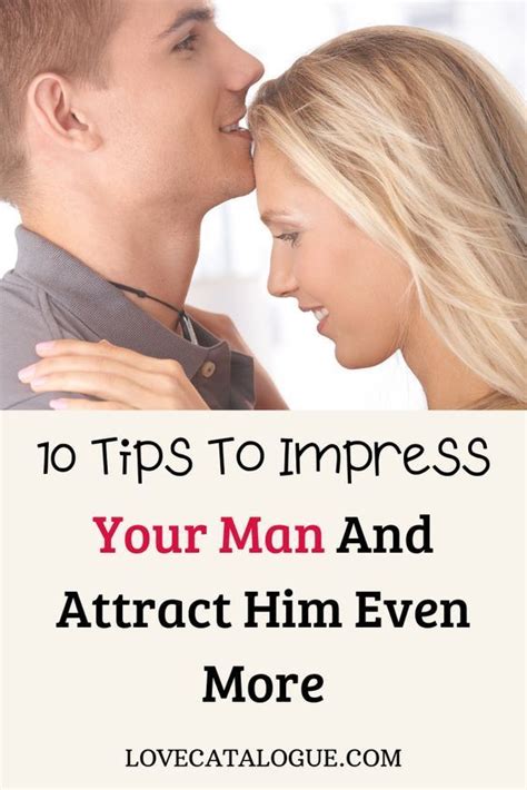 10 tips to impress your man and attract him even more in 2022 what men want your man getting