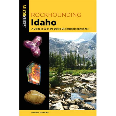 Rockhounding Rockhounding Idaho A Guide To 99 Of The States Best