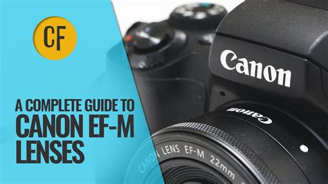 A Complete Guide To Canon Ef M Camera Lenses Youtube