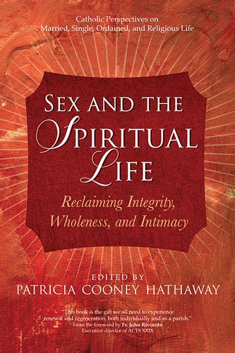 Sex And The Spiritual Life Reclaiming Integrity Wholeness And Intimacy