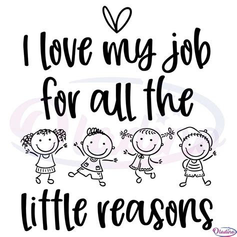 I Love My Job For All The Little Reasons SVG Digital File, Teacher