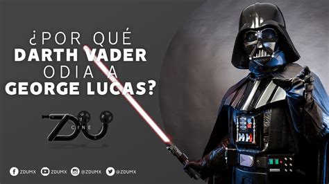 ¿por Qué Darth Vader Odia A George Lucas Zdu Youtube