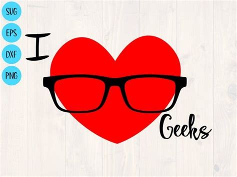 I Love Geeks Svg Png Eps And Dxf Cute Shirt Design For Cricut And