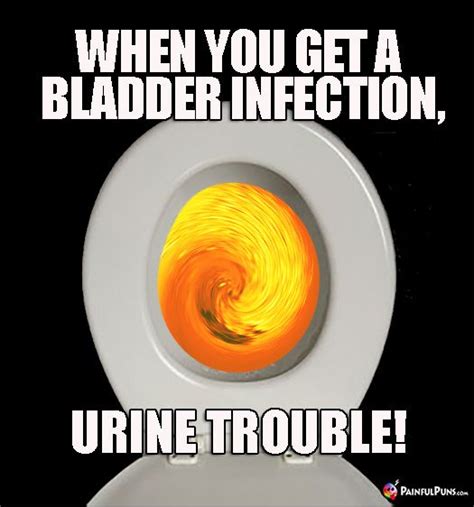 Crappy Pun When You Get A Bladder Infection Urine Trouble Medical Puns Nursing School