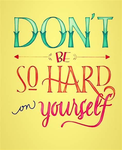 Quotes About Being Hard On Yourself Quotesgram