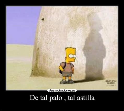 De Tal Palo Tal Astilla Desmotivaciones