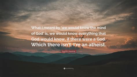 Stephen Hawking Quote What I Meant By ‘we Would Know The Mind Of God