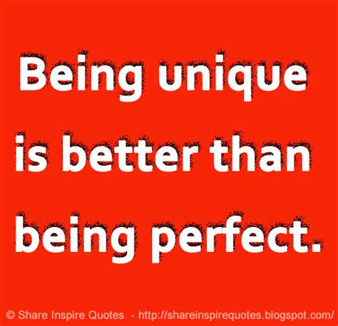 Being Unique Is Better Than Being Perfect Share Inspire Quotes