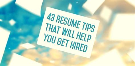 43 Resume Tips That Will Help You Get Hired