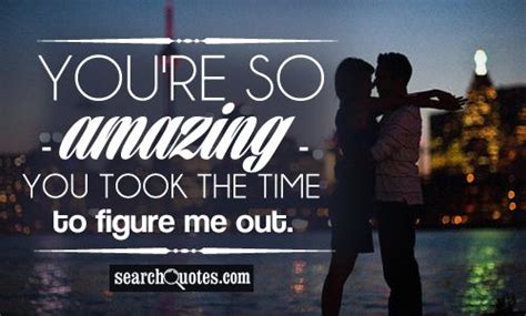 You're So Amazing - You Took The Time To Figure Me Out. - SearchQuotes