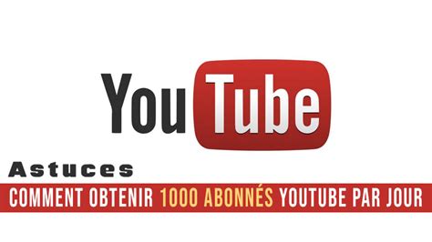Comment Obtenir 1000 Abonnés Youtube Par Jour 7 Astuces Qui