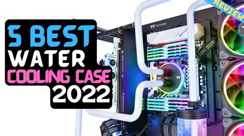 Best Cases For Water Cooling Of 2022 The 5 Best Pc Cases Review Youtube