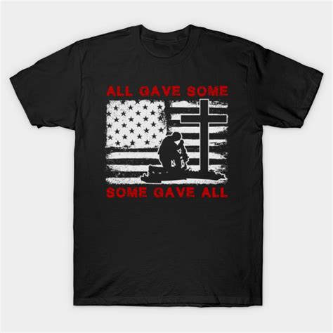 all gave some some gave all veterans t shirt veterans day t shirt teepublic