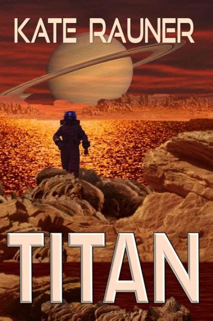 Titan Colonizing Saturns Moon By Kate Rauner Paperback Barnes And Noble