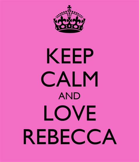 Keep Calm And Love Rebecca Poster Rebecca Keep Calm O Matic