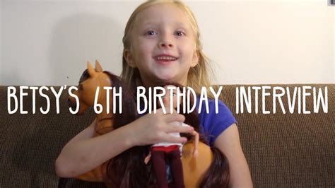 Betsys 6th Birthday Interview Youtube