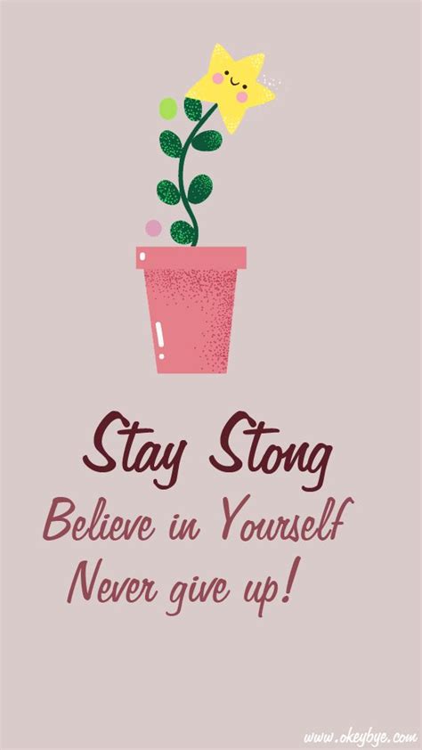 Stay Strong Believe In Yourself Never Give Up Be Stong Never