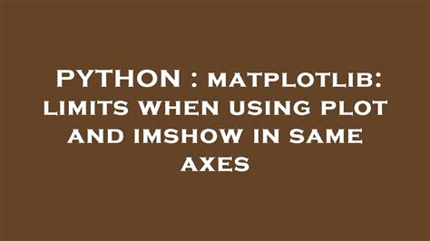 Python Matplotlib Limits When Using Plot And Imshow In Same Axes