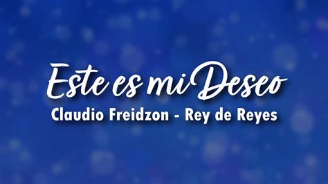 Este Es Mi Deseo Letra Claudio Freidzon Iglesia Rey De Reyes