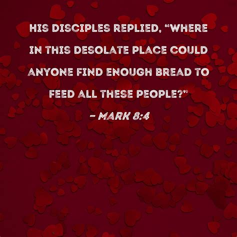 Mark 84 His Disciples Replied Where In This Desolate Place Could