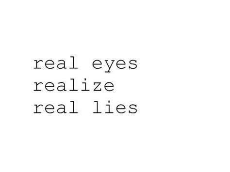 Real Eyes Realize Real Lies Inspirational Quotes Lies Quotes Quotes