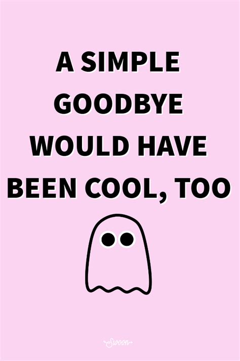 If Youve Ever Ghosted Someone Just Know A Simple Goodbye Would Have Been Cool Too Ghosting