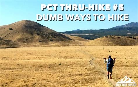 Pct Thru Hike 5 Dumb Ways To Hike Better Hiker