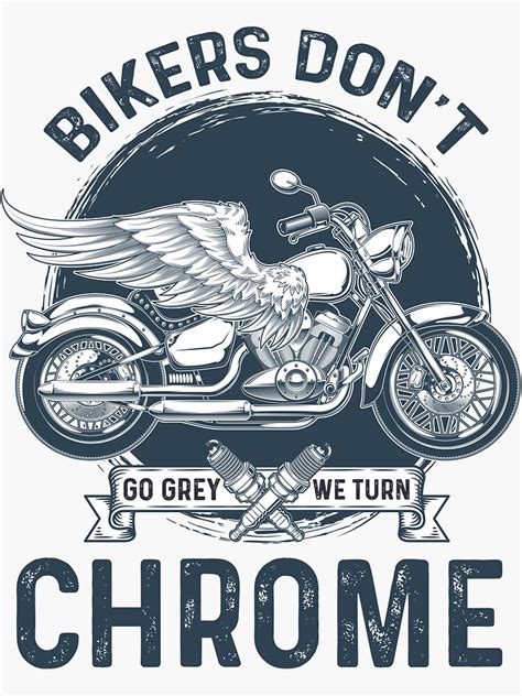 Bikers Dont Go Grey They Turn Chrome Sticker By Warisally Redbubble