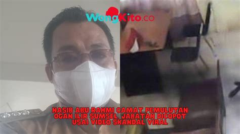 Nasib Abu Rahmi Camat Pemulutan Ogan Ilir Sumsel Jabatan Dicopot Usai Video Skandal Viral Youtube