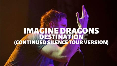 Imagine Dragons Destination Continued Silence Tour Version Youtube