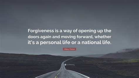 Hillary Clinton Quote Forgiveness Is A Way Of Opening Up The Doors
