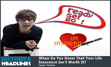 In this article, we'll focus on whether life insurance is worth owning, and when it makes the most sense. When Do You Know That Your Life Insurance Isn't Worth It? - History and Headlines