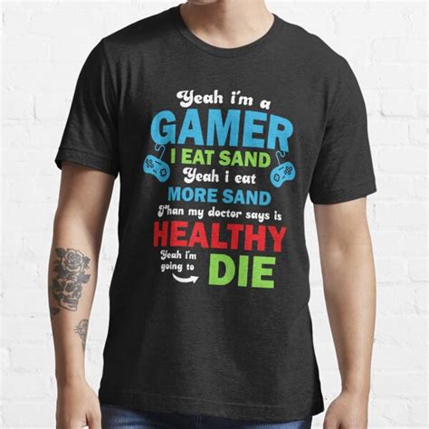 So Yeah Im A Gamer Yeah I Eat Sand Meme T Shirt For Sale By