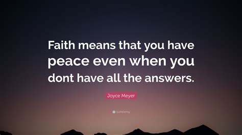 Joyce Meyer Quote “faith Means That You Have Peace Even When You Dont