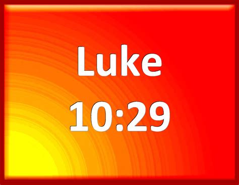 Luke 1029 But He Willing To Justify Himself Said To Jesus And Who