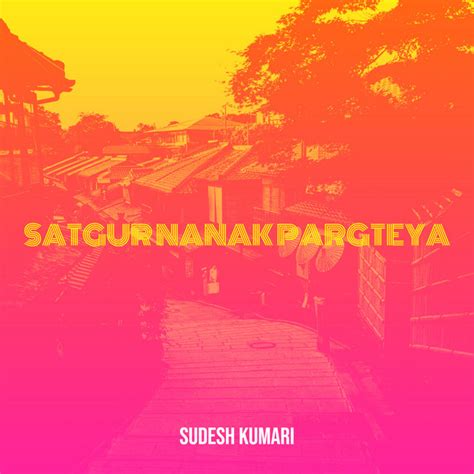 Satgur Nanak Pargteya Single By Sudesh Kumari Spotify