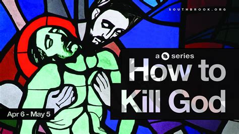 How to Kill God - God is Alive and Well... - SouthBrook Christian Church