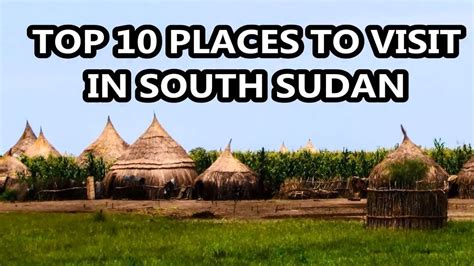 Best Places To Visit South Sudan Travel And Tourism Youtube