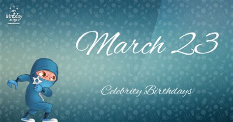 Who Shares My Birthday Mar 23 Celebrity Birthdays No One Tells You About